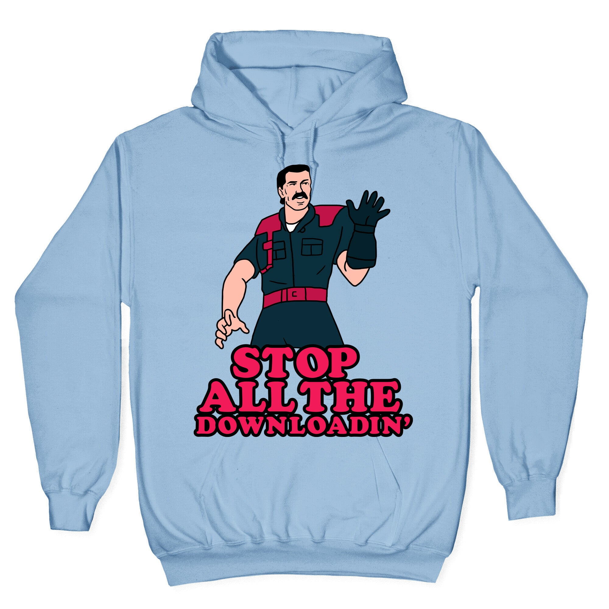 Stop All The Downloadin' Hoodie